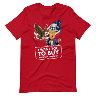 I WANT YOU TO BUY AMERICAN PRODUCTS Unisex t-shirt
